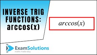 Inverse Trig Functions  arccosx  ExamSolutions [upl. by Berke]