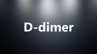 Ddimer  Medical Meaning and Pronunciation [upl. by Notxarb]