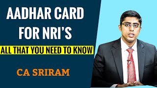 AADHAR CARD FOR NRIS  ALL THAT YOU NEED TO KNOW  CA SRIRAM RAO [upl. by Belayneh470]