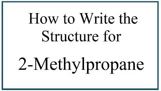 How to Write the Structure for 2Methylpropane [upl. by Adlog]