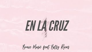 En La Cruz  Brave Music feat Betsy Rivas Himnos Cristianos [upl. by Ahsiad979]