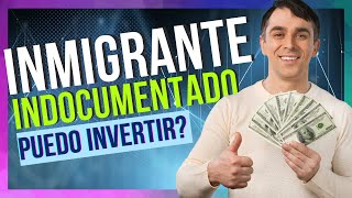 ¿PUEDE Un Inmigrante Indocumentado INVERTIR [upl. by Gnuy]