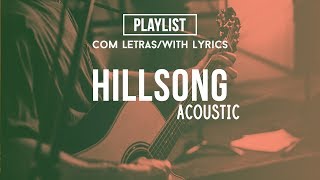 Hillsong Acoustic Playlist Praise amp Worship Songs With Lyrics [upl. by Dnallor216]