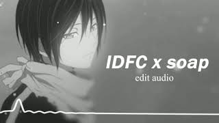 IDFC x Soap edit audio [upl. by Anette]