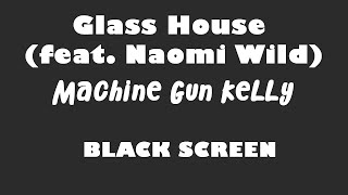 Machine Gun Kelly  Glass House feat Naomi Wild 10 Hour BLACK SCREEN Version [upl. by Hairakcaz]