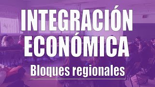 Integración económica los bloques regionales [upl. by Fridlund]