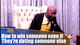 How To Win Someone Even If They’re Dating Someone Else  The Benjamin Zulu Show [upl. by Kaitlynn]