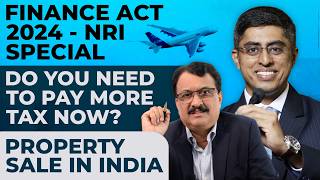 Finance Act 2024  NRI Special Do You Need To Pay More Tax Now  Property Sale In India [upl. by Hanoy307]