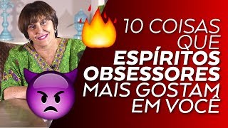 10 Coisas que os ESPÍRITOS OBSESSORES mais gostam em você por Márcia Fernandes [upl. by Georgianne]