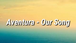 Aventura  Our Song Letra [upl. by Anitnas]