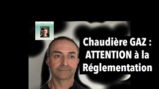 Chaudière GAZ  Attention à la Réglementation [upl. by Keverne]