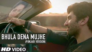 Bhula Dena Mujhe Full Song Punjabi Version Aashiqui 2  Aditya Roy Kapur  Shraddha Kapoor [upl. by Fabio]