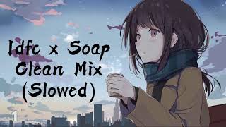 Idfc x Soap  Clean Mix Slowed [upl. by Forta964]