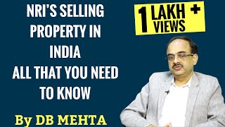 NRIs Selling Property In India  All that you need to know  By D B Mehta [upl. by Einaffyt]