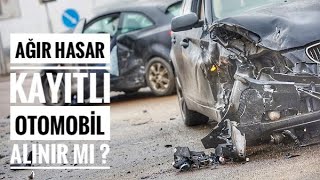 AĞIR HASAR KAYITLI ARABA ALINIR MI  OTOMOBİL GÜNLÜKLERİM [upl. by Ydur]