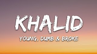 Khalid  Young Dumb amp Broke Lyrics [upl. by Jed]