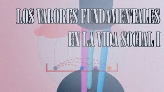 09  LOS VALORES FUNDAMENTALES DE LA VIDA SOCIAL [upl. by Pebrook917]